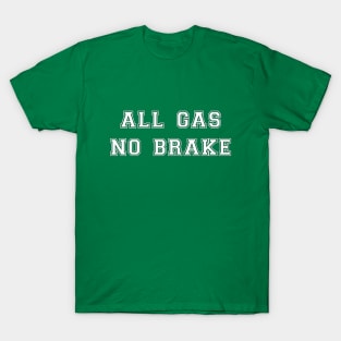 All Gas No Brake White Text T-Shirt